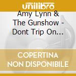 Amy Lynn & The Gunshow - Dont Trip On The Glitter cd musicale di Amy Lynn & The Gunshow