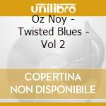 Oz Noy - Twisted Blues - Vol 2 cd