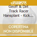 Geoff & Dirt Track Racer Hansplant - Kick Off Your Muddy Boots cd musicale di Geoff & Dirt Track Racer Hansplant