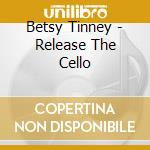 Betsy Tinney - Release The Cello cd