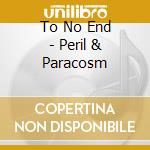 To No End - Peril & Paracosm cd
