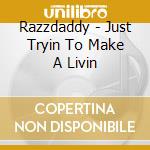 Razzdaddy - Just Tryin To Make A Livin cd