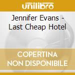 Jennifer Evans - Last Cheap Hotel cd