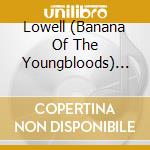Lowell (Banana Of The Youngbloods) Levinger - Down To The Roots cd musicale di Lowell (Banana Of The Youngbloods) Levinger