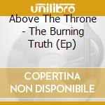 Above The Throne - The Burning Truth (Ep) cd musicale di Above The Throne