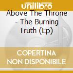 Above The Throne - The Burning Truth (Ep) cd