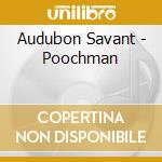 Audubon Savant - Poochman cd musicale di Audubon Savant