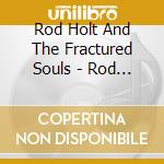Rod Holt And The Fractured Souls - Rod Holt And The Fractured Souls cd