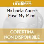 Michaela Anne - Ease My Mind cd musicale di Michaela Anne