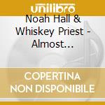 Noah Hall & Whiskey Priest - Almost Satisfied cd