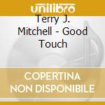 Terry J. Mitchell - Good Touch cd