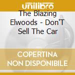 The Blazing Elwoods - Don'T Sell The Car cd