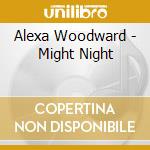 Alexa Woodward - Might Night cd