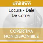Locura - Dale De Comer