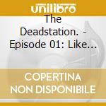 The Deadstation. - Episode 01: Like Peering Into The Deepest Ocean Abyss. cd
