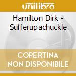 Hamilton Dirk - Sufferupachuckle cd musicale di Hamilton Dirk