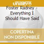 Foster Radney - Everything I Should Have Said cd
