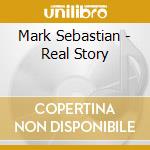 Mark Sebastian - Real Story cd