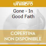 Gone - In Good Faith cd musicale di Gone
