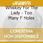 Whiskey For The Lady - Too Many F Holes cd