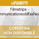 Filmstrips - Communicationsoldfashioned cd musicale di Filmstrips