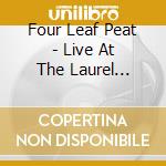Four Leaf Peat - Live At The Laurel Theater cd musicale di Four Leaf Peat