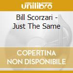 Bill Scorzari - Just The Same cd