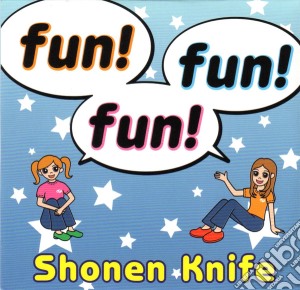 Shonen Knife - Fun! Fun! Fun! cd musicale di Shonen Knife
