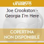 Joe Crookston - Georgia I'm Here cd musicale di Joe Crookston