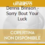 Dennis Brinson - Sorry Bout Your Luck cd