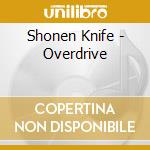 Shonen Knife - Overdrive cd musicale di Shonen Knife