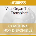 Vital Organ Trio - Transplant cd