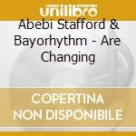 Abebi Stafford & Bayorhythm - Are Changing cd
