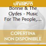Bonnie & The Clydes - Music For The People, Pt. 1 cd