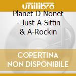 Planet D Nonet - Just A-Sittin & A-Rockin cd
