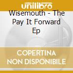 Wisemouth - The Pay It Forward Ep cd