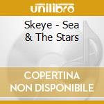 Skeye - Sea & The Stars cd musicale di Skeye