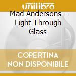 Mad Andersons - Light Through Glass cd