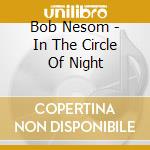 Bob Nesom - In The Circle Of Night cd
