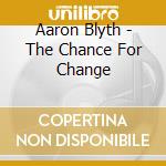 Aaron Blyth - The Chance For Change cd