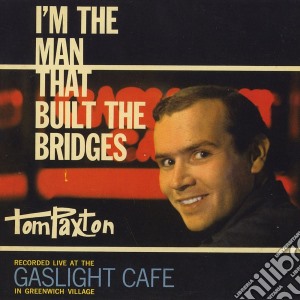 Tom Paxton - I'm The Man That Built The Bridges cd musicale di Tom Paxton