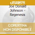Joe Donald Johnson - Regenesis cd musicale di Joe Donald Johnson