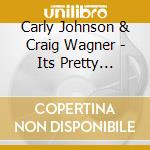 Carly Johnson & Craig Wagner - Its Pretty Standard cd musicale di Carly & Craig Wagner Johnson