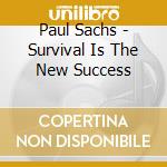 Paul Sachs - Survival Is The New Success cd