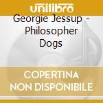 Georgie Jessup - Philosopher Dogs cd
