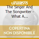 The Singer And The Songwriter - What A Difference A Melody Makes cd musicale di The Singer And The Songwriter