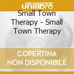 Small Town Therapy - Small Town Therapy cd