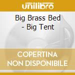 Big Brass Bed - Big Tent cd