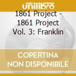 1861 Project - 1861 Project Vol. 3: Franklin cd
