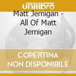 Matt Jernigan - All Of Matt Jernigan cd
